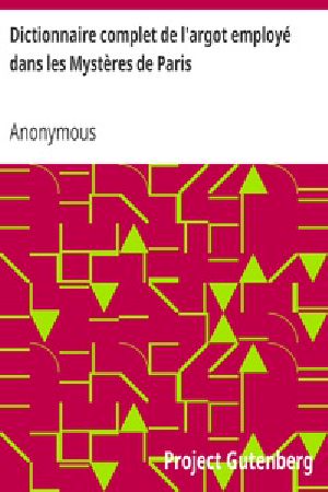 [Gutenberg 24867] • Dictionnaire complet de l'argot employé dans les Mystères de Paris